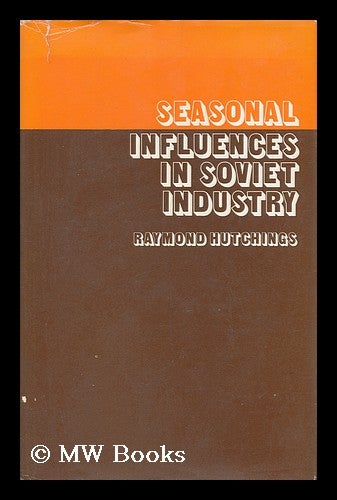 Item #128464 Seasonal Influences in Soviet Industry. Raymond Hutchings.