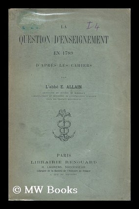 Item #129252 La Question D'Enseignement En 1789 D'Apres Les Cahiers / Par E. Allain. E. Ernest...