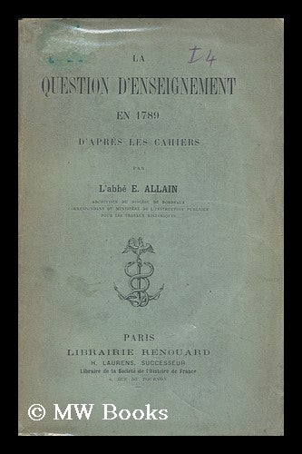 Item #129252 La Question D'Enseignement En 1789 D'Apres Les Cahiers / Par E. Allain. E. Ernest Allain.