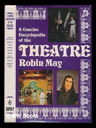 Item #129275 A Concise Encyclopedia of the Theatre / Robin May. Robin May