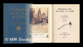 Item #129307 Shakespeare and the Heart of a Child, by Gertrude Slaughter ... Illustrated by Eric...