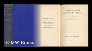 Item #129328 The Life of Christ According to St Mark / by W. H. Bennett. W. H. Bennett