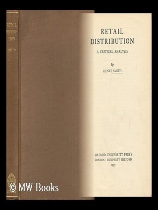 Item #129504 Retail Distribution : a Critical Analysis / by Henry Smith. Henry Smith