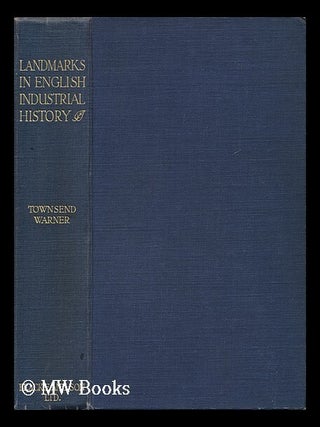 Item #129519 Landmarks in English Industrial History / by George Townsend Warner. George Townsend...