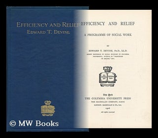 Item #129522 Efficiency and Relief : a Programme of Social Work / by Edward T. Devine. Edward...