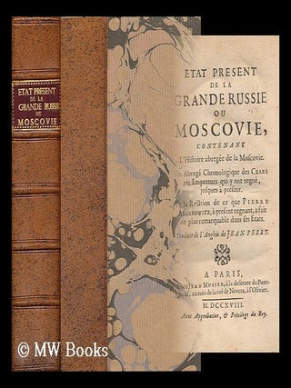 Etat Present De La Grande Russie : Contenant Une Relation De Ce Que S. M. Czarienne a Fait De. John Perry.