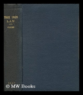 Item #129717 Trade Union Law / by Herman Cohen. Herman Cohen