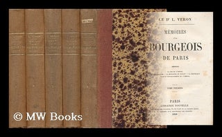 Item #129752 Memoires D'Un Bourgeois De Paris / Par Le Docteur L. Veron, Comprenant: La Fin De...
