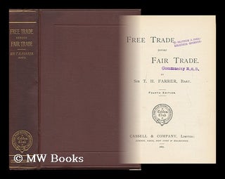 Item #129809 Free Trade Versus Fair Trade / by Sir T. H. Farrer. Thomas Henry Farrer Farrer, Baron