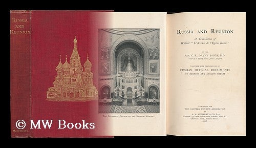 Item #129833 Russia and Reunion; a Translation of Wilbois' "L'avenir De L'Eglise Russe, " by the Rev. C. R. Davey Biggs Together with Translations of Russian Official Documents on Reunion and English Orders. Joseph Wilbois.