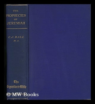 Item #129851 The Prophecies of Jeremiah : with a Sketch of His Life and Times / by the Rev. C. J....