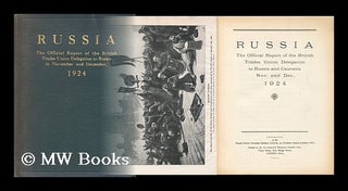 Item #129859 Russia; the Official Report of the British Trades Union Delegation to Russia and...