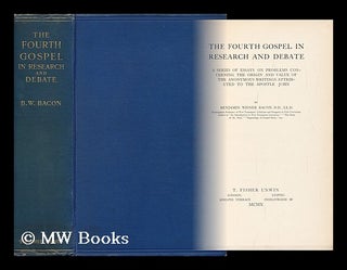 Item #129862 The Fourth Gospel in Research and Debate. Benjamin Wisner Bacon