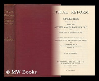 Item #129865 Fiscal Reform : Speeches Delivered from June 1880 to December 1905. Together with a...
