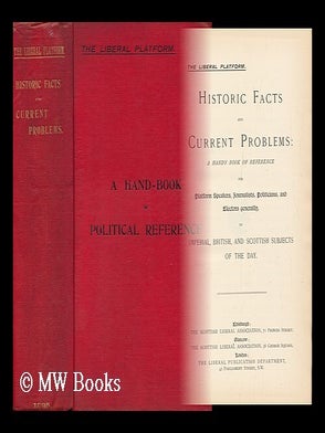 Item #129908 The Liberal Platform. : Historic Facts and Current Problems: a Handy Book of...