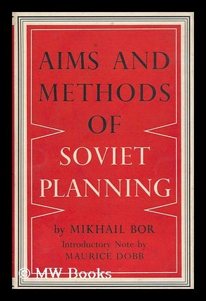 Item #130120 Aims and Methods of Soviet Planning / by Mikhail Bor; with Introductory Note by...