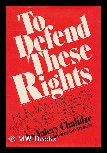 Item #130123 To Defend These Rights: Human Rights and the Soviet Union, by Valery Chalidze. Translated from the Russian by Guy Daniels. Valery Chalidze.