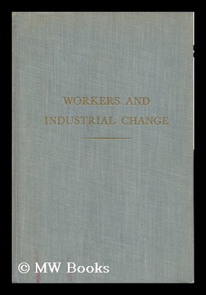 Item #130240 Workers and Industrial Change; a Case Study of Labor Mobility / Leonard P. Adams and...