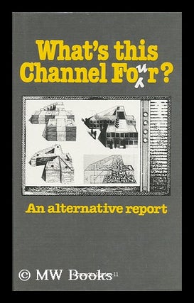 Item #130418 What's This Channel Four? : an Alternative Report / Edited by Simon Blanchard and...
