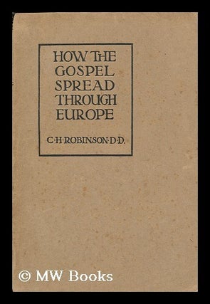 Item #130430 How the Gospel Spread through Europe / by Charles H. Robinson. Charles Henry Robinson