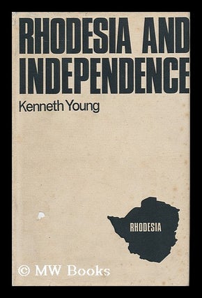 Item #130523 Rhodesia and Independence : a Study in British Colonial Policy. Kenneth Young