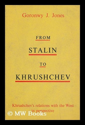 Item #130622 From Stalin to Khrushchev / with a Foreword by Kathleen Courtney. Goronwy J. Jones