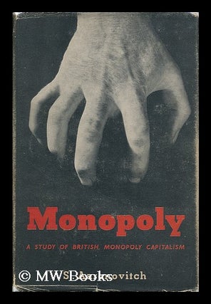 Item #130649 Monopoly : a Study of British Monopoly Capitalism. Sam Aaronovitch