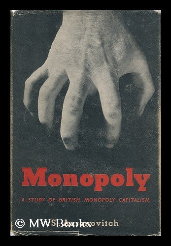 Item #130649 Monopoly : a Study of British Monopoly Capitalism. Sam Aaronovitch.