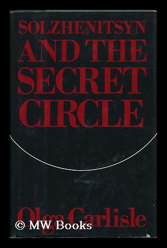Item #13071 Solzhenitsyn and the Secret Circle. Olga Andreyev Carlisle.