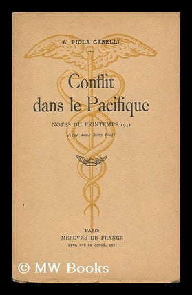 Item #130775 Conflit Dans La Pacifique; Notes Du Printemps 1941, Avec Deux Hors-Texte. A. Piola...