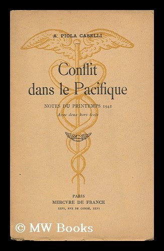Item #130775 Conflit Dans La Pacifique; Notes Du Printemps 1941, Avec Deux Hors-Texte. A. Piola Caselli.