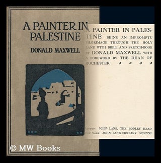 Item #130851 A Painter in Palestine : Being an Impromptu Pilgrimage through the Holy Land with...