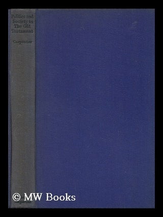 Item #130893 Politics and Society in the Old Testament / by S. C. Carpenter. Spencer Cecil Carpenter