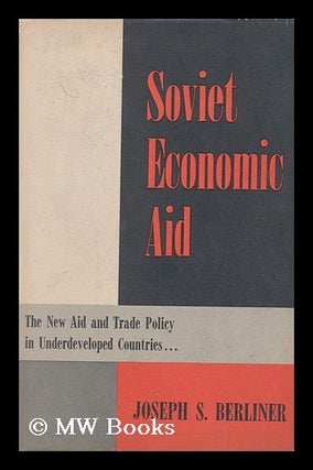 Item #131034 Soviet Economic Aid; the New Aid and Trade Policy in Underdeveloped Countries....