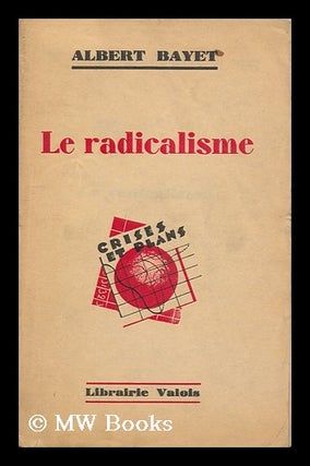 Item #131056 La Radicalisme. Albert Bayet