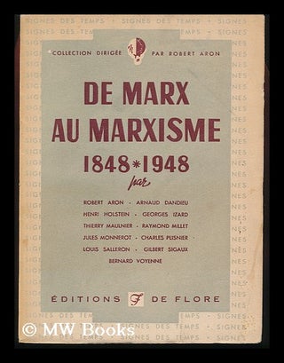 Item #131360 De Marx Au Marxisme, 1848-1948 / Par Robert Aron ... [Et Al. ]. Robert Aron