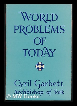 Item #131439 World Problems of Today. Cyril Garbett