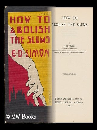 Item #131598 How to Abolish the Slums, by E. D. Simon. Ernest Darwin Simon, Sir