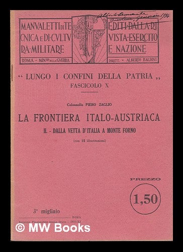 Item #131669 La Frontiera Italo-Austriaca ; II, Dalla Vetta D'Italia a Monte Forno. Piero Zaglio.