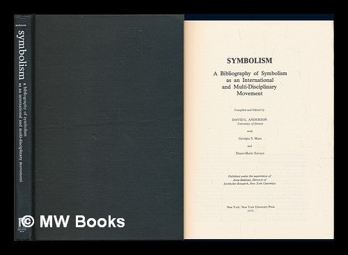Item #131674 Symbolism : a Bibliography of Symbolism As an International and Multi-Disciplinary Movement / Compiled and Edited by David L. Anderson, with Georgia S. Maas and Diane-Marie Savoye. David L. Anderson, 1937-.