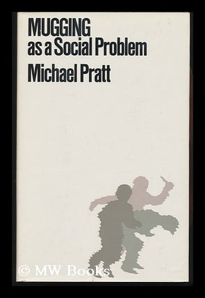 Item #131782 Mugging As a Social Problem / Michael Pratt. Michael Pratt, Michael J