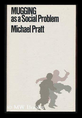 Item #131782 Mugging As a Social Problem / Michael Pratt. Michael Pratt, Michael J.