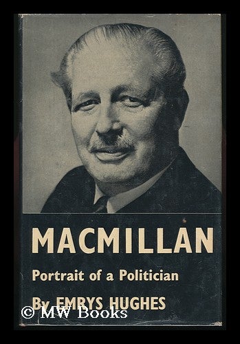 Item #131881 MacMillan : Portrait of a Politician / by Emrys Hughes. Emrys Hughes.