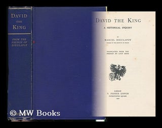 Item #132064 David the King : a Historical Inquiry / by Marcel Dieulafoy ; Translated from the...