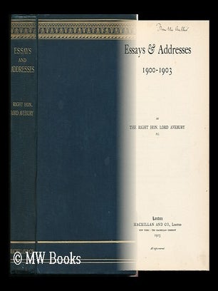 Item #132128 Essays and Addresses, 1900-1903 / by the Right Hon. Lord Avebury. John Lubbock...