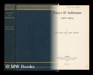 Item #132128 Essays and Addresses, 1900-1903 / by the Right Hon. Lord Avebury. John Lubbock...