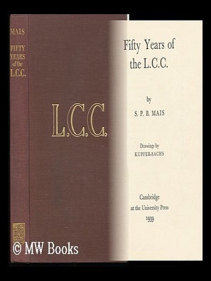 Item #132223 Fifty Years of the L. C. C. , by S. P. B. Mais; Drawings by Kupfer-Sachs. S. P. B. ....