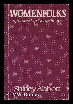 Item #13233 Womenfolks, Growing Up Down South / Shirley Abbott. Shirley Abbott