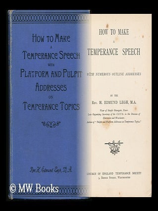 Item #132351 How to Make a Temperance Speech, with Numerous Outline Addresses. Henry Edmund Legh