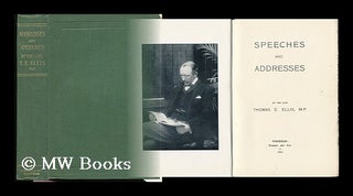 Item #132458 Speeches and Addresses / by Thomas E. Ellis. T. E. Ellis, Thomas Edward
